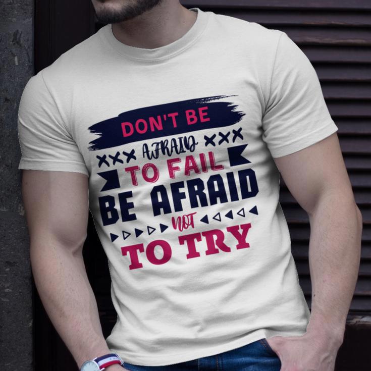 Dont Be Afraid To Fail Be Afraid Not To Try Unisex T-Shirt Gifts for Him