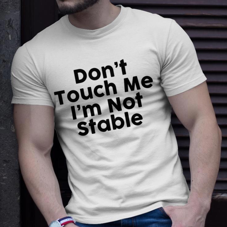 Dont Touch Me Im Not Stable Unisex T-Shirt Gifts for Him