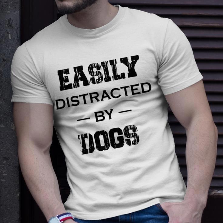 Easily Distracted By Dogs Funny Dogs Quotes Gift For Dogs Lovers Unisex T-Shirt Gifts for Him