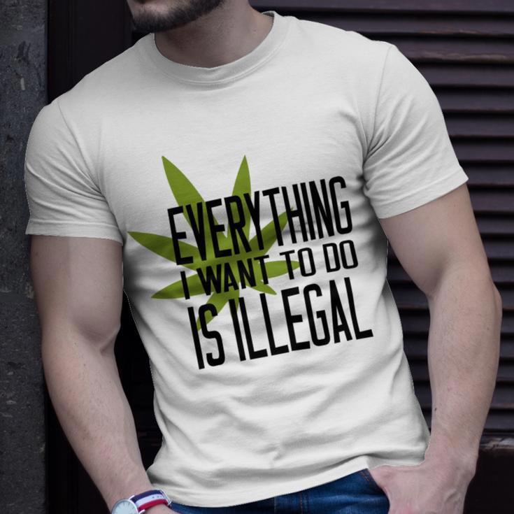 Everything I Want To Do Is Illegal Unisex T-Shirt Gifts for Him