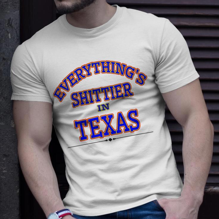 Everythings Shittier In Texas Unisex T-Shirt Gifts for Him