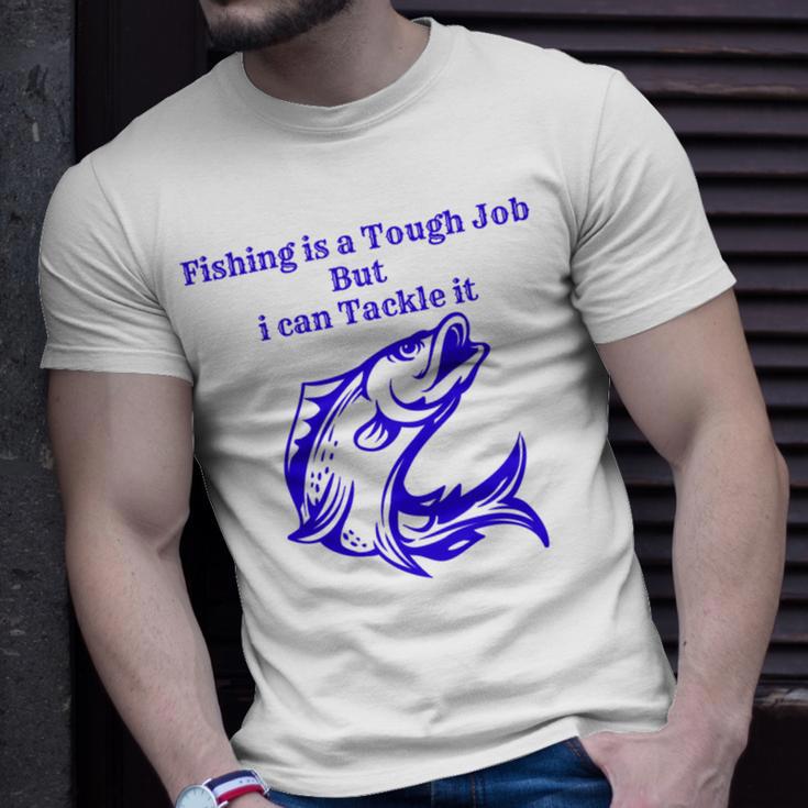 Fishing Is Tough Job But I Can Tackle It Fishing Svg Fishing Clipart Fish Png Fishing Cute Art Fishing Cricut Cute Svg Cut Files Svg Unisex T-Shirt Gifts for Him