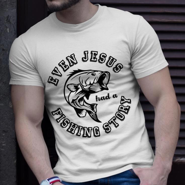 Fishing Lovers Even Jesus Had A Fishing Story Unisex T-Shirt Gifts for Him