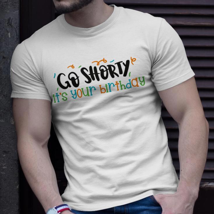 Go Shorty Its Your Birthday Unisex T-Shirt Gifts for Him