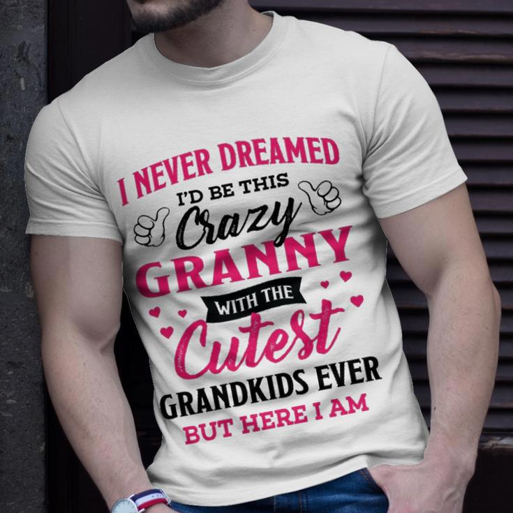 Granny Grandma I Never Dreamed I’D Be This Crazy Granny T-Shirt Gifts for Him