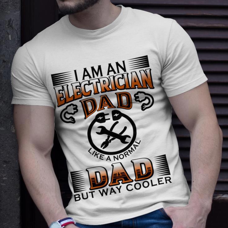 I Am An Electrician Dad Like A Normal Dad But Way Cooler V2 Unisex T-Shirt Gifts for Him