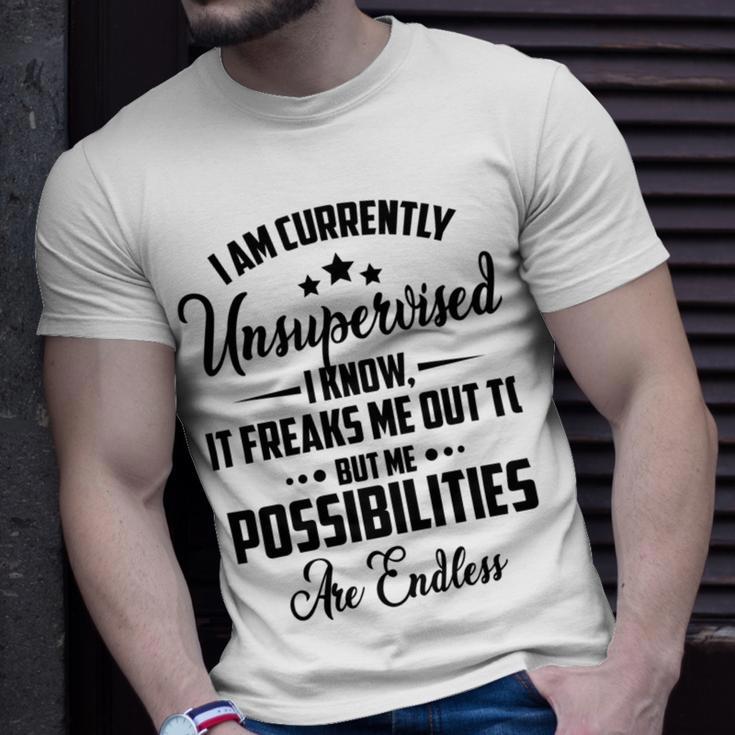 I Am Currently Unsupervised I Know It Freaks Me Out To But The Possibilities Are Endlesspng V2 Unisex T-Shirt Gifts for Him