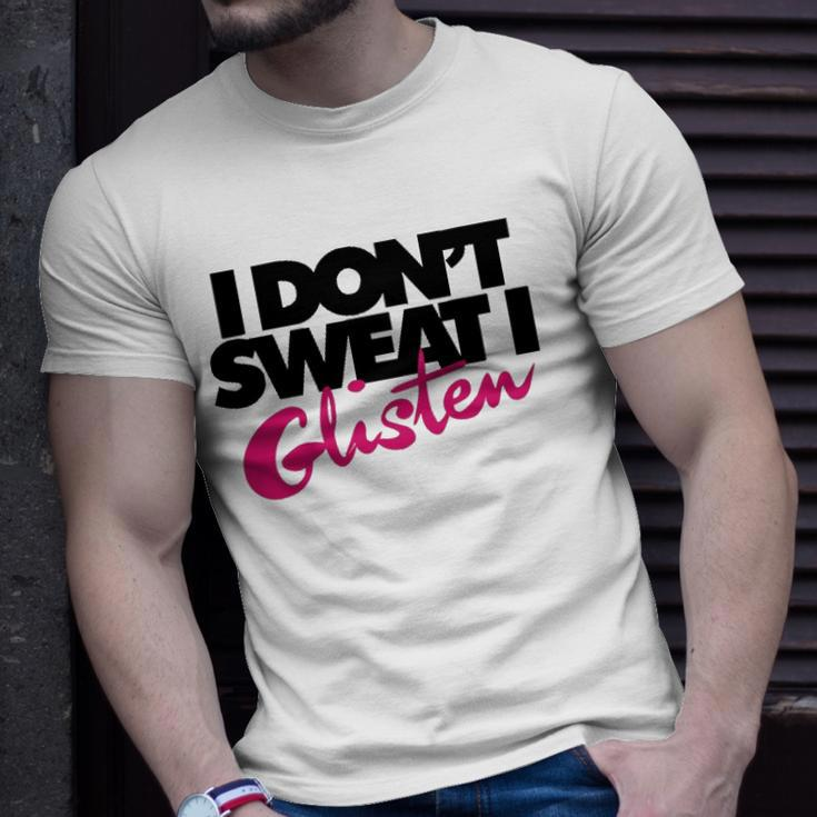 I Dont Sweat I Glisten For Fitness Or The Gym Unisex T-Shirt Gifts for Him