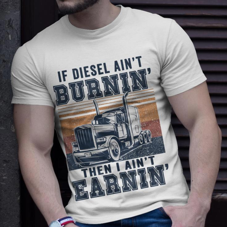 If Aint Burnin I Aint EarninBurnin Disel Trucker Dad Unisex T-Shirt Gifts for Him
