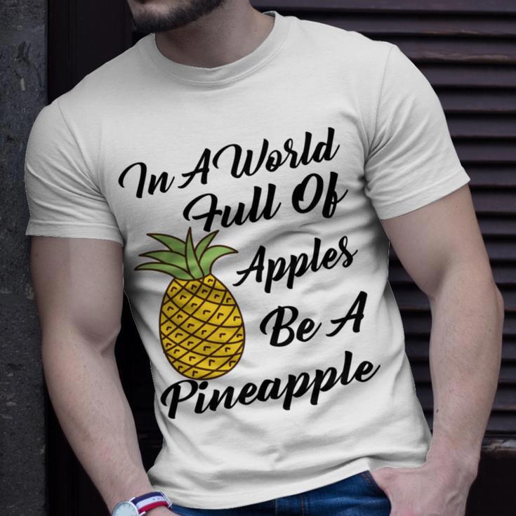 In A World Full Of Apples Be A Pineapple Funny Pineapple Gift Pineapple Lover Unisex T-Shirt Gifts for Him