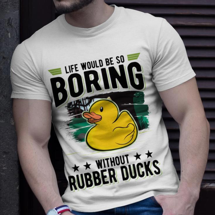 Life Would Be So Boring Without Rubber Ducks Unisex T-Shirt Gifts for Him