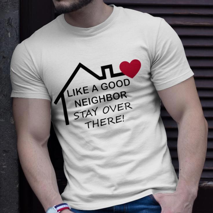 Like A Good Neighbor Stay Over There 638 Shirt Unisex T-Shirt Gifts for Him