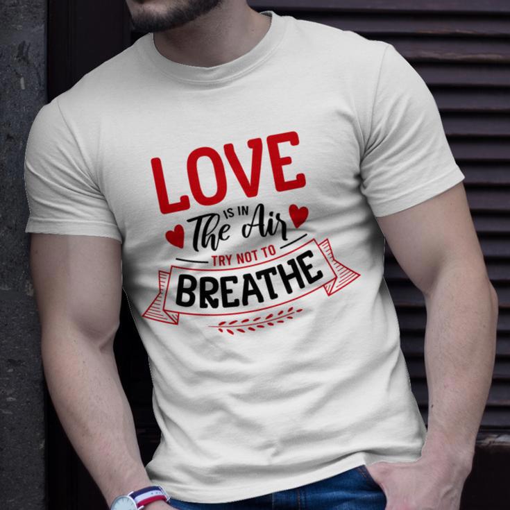 Love Is In The Air Try Not To Breathe 134 Trending Shirt Unisex T-Shirt Gifts for Him