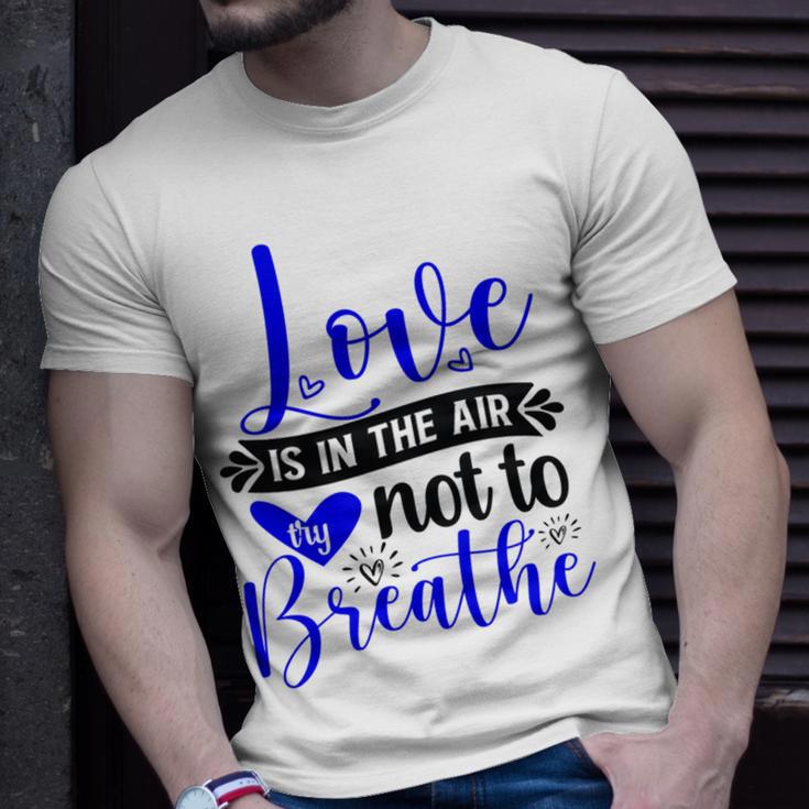 Love Is In The Air Try Not To Breathe 135 Trending Shirt Unisex T-Shirt Gifts for Him