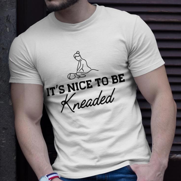 Massage Therapy - Its Nice To Be Kneaded B Unisex T-Shirt Gifts for Him