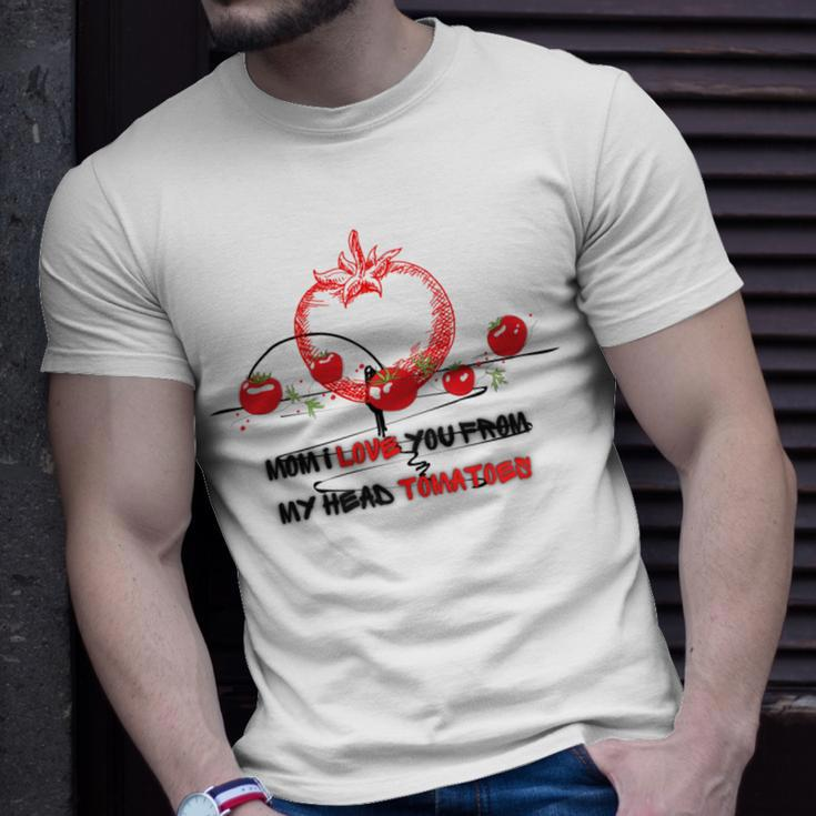 Mom I Love You From My Head Tomatoes Unisex T-Shirt Gifts for Him