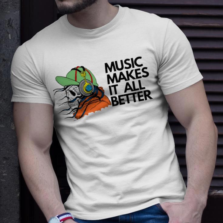 Music Makes It All Better 760 Shirt Unisex T-Shirt Gifts for Him