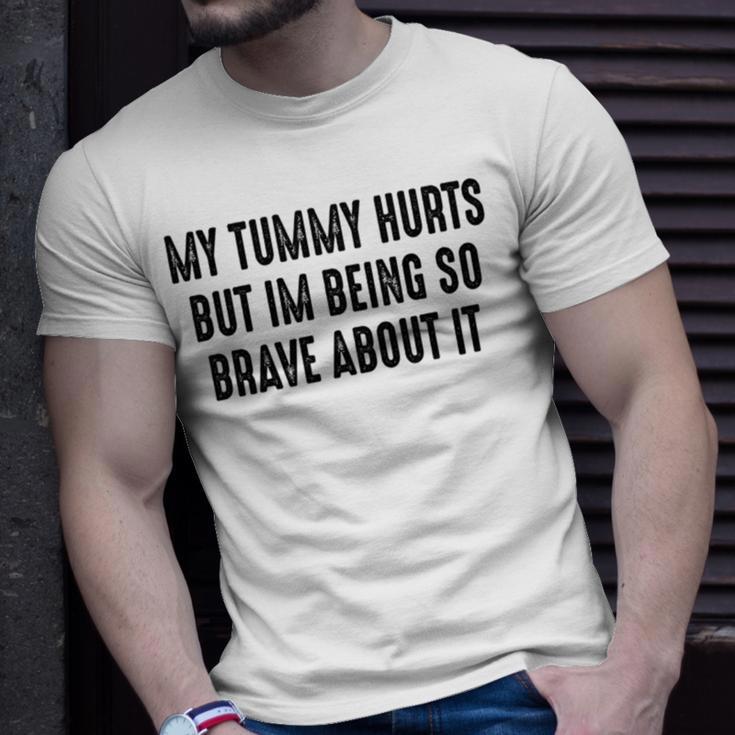 My Tummy Hurts But Im Being So Brave About It Unisex T-Shirt Gifts for Him