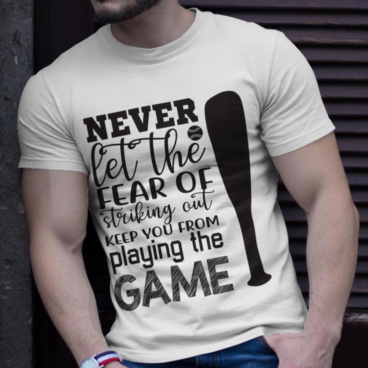 Never Let The Fear Of Striking Out Keep You From Playing The Game Unisex T-Shirt Gifts for Him