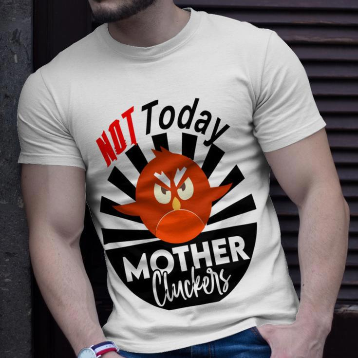 Not Today Mother Cluckers Unisex T-Shirt Gifts for Him