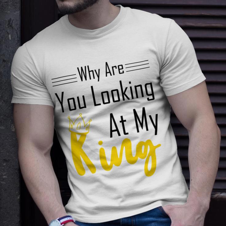 Official Why Are You Looking At My King - Idea For Husband And Boyfriend Unisex T-Shirt Gifts for Him