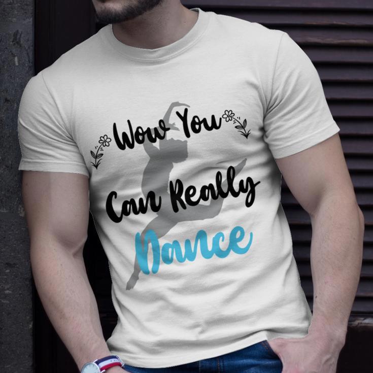 Official Wow You Can Really Dance - Dance Lover Idea Unisex T-Shirt Gifts for Him