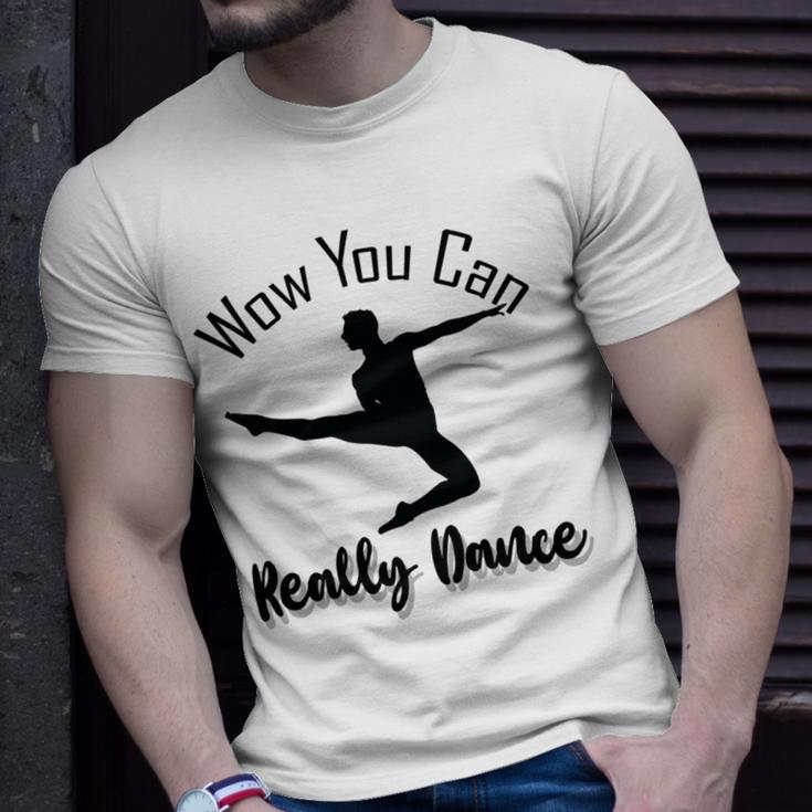 Official Wow You Can Really Dance - Dance Lover Idea Unisex T-Shirt Gifts for Him