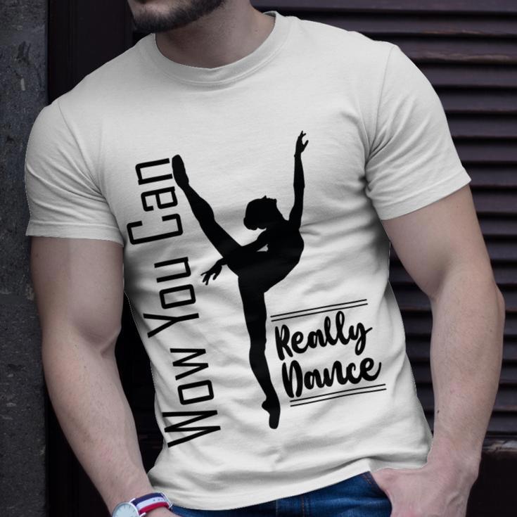 Official Wow You Can Really Dance - Dance Lover Idea Unisex T-Shirt Gifts for Him