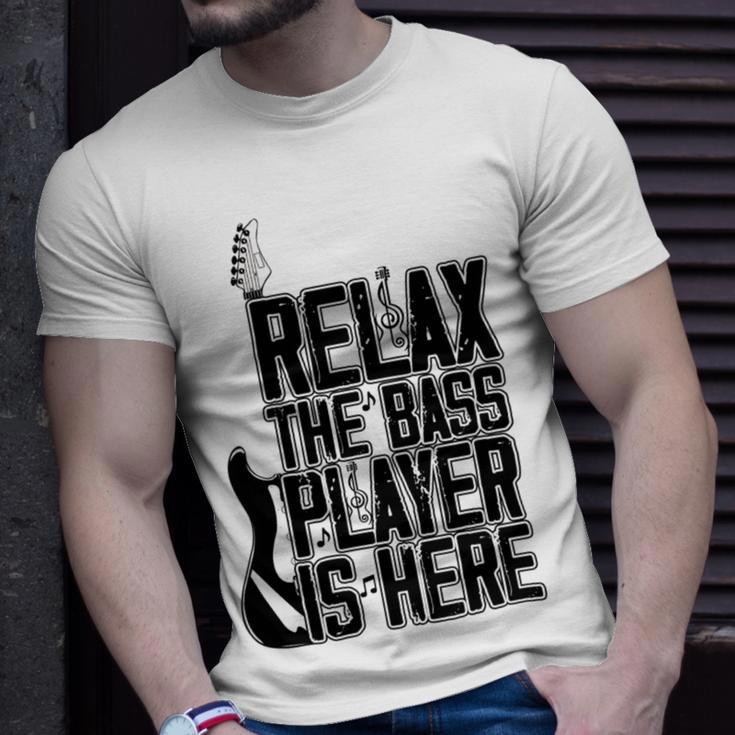 Relax The Bass Player Is Here Bass Player Funny Gift Bass Guitar Unisex T-Shirt Gifts for Him