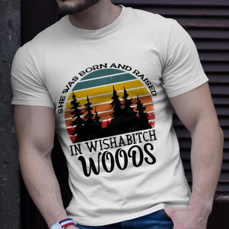 She Was Born And Raised In Wishabitch Woods Unisex T-Shirt Gifts for Him