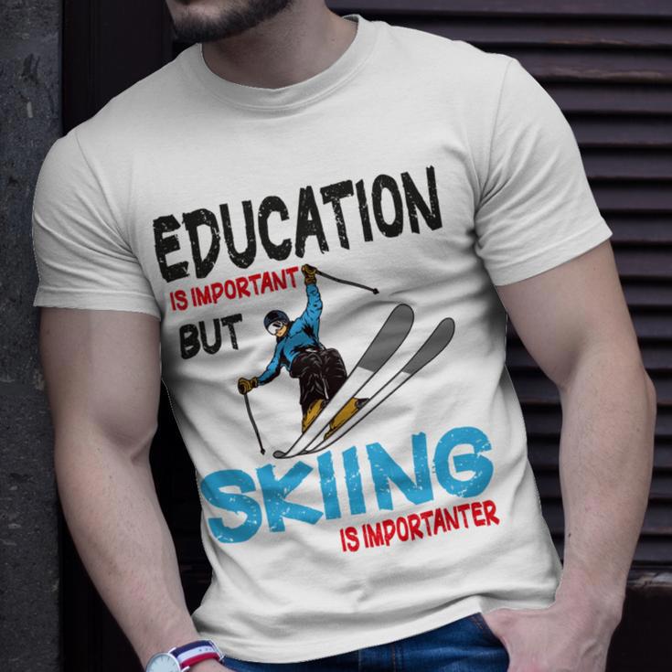 Skier Quote Education Is Important But Skiing Is Importanter Unisex T-Shirt Gifts for Him