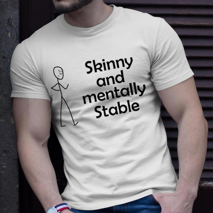 Skinny And Mentally Stable Unisex T-Shirt Gifts for Him