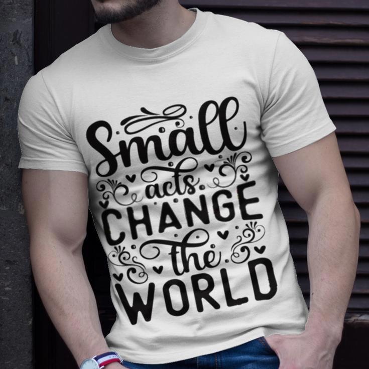 Small Acts Change The World 123 Trending Shirt Unisex T-Shirt Gifts for Him