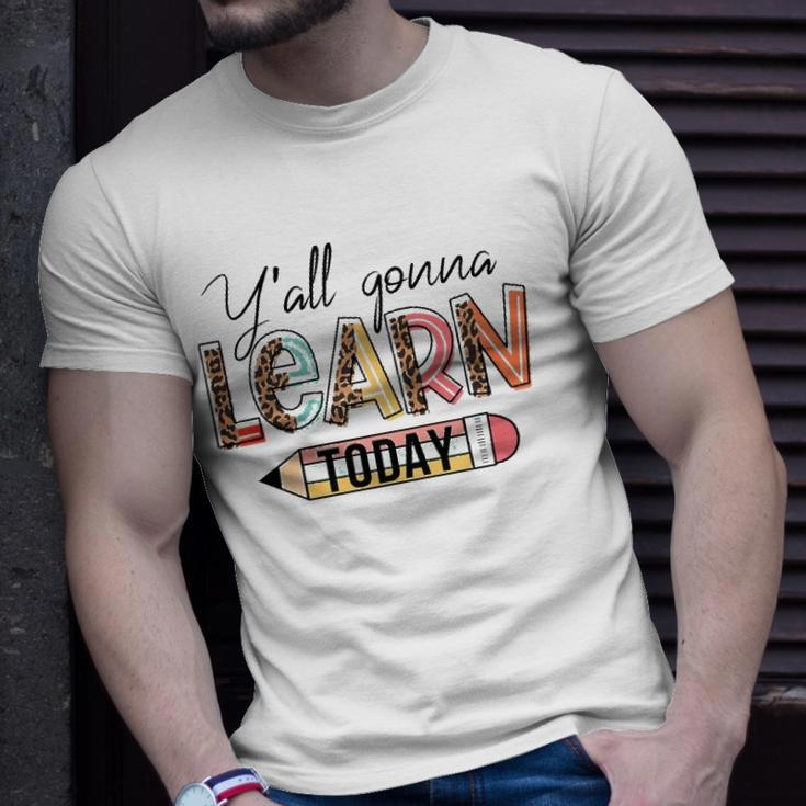 Teacher First Day Of School Yall Gonna Learn Today Unisex T-Shirt Gifts for Him