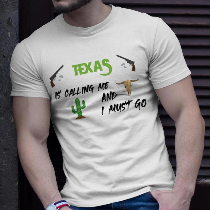 Texas Calling Me I Must Go - Idea Unisex T-Shirt Gifts for Him