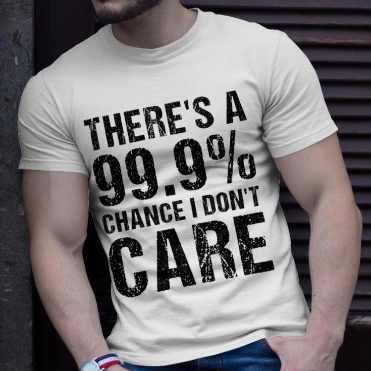 Theres A 99 Chance That Dont Care Unisex T-Shirt Gifts for Him