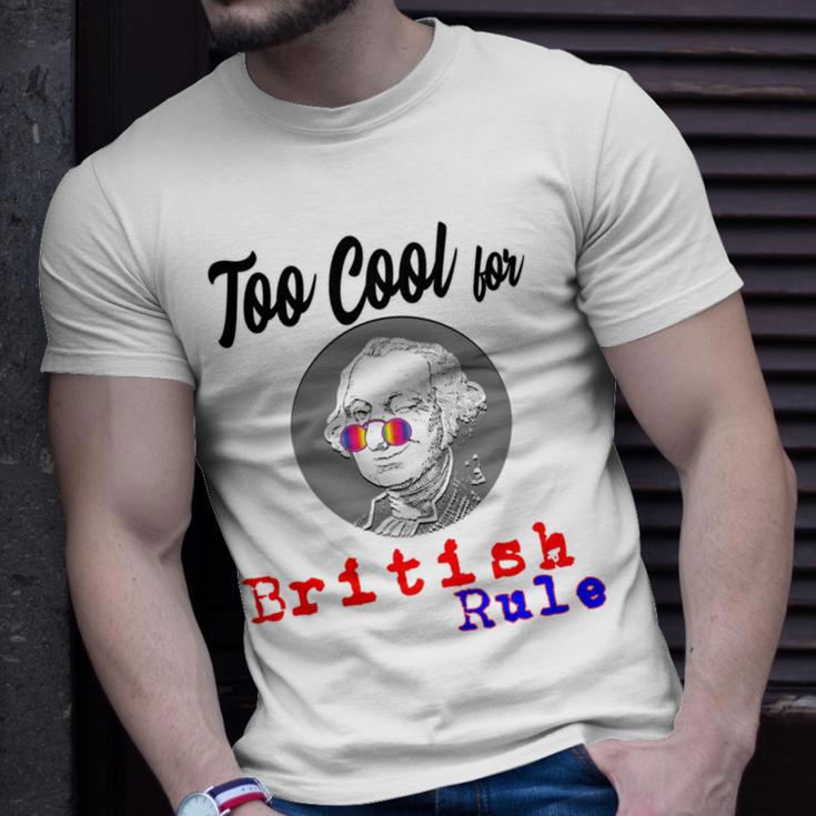 Too Cool For British Rule Happy 4Th Of July Unisex T-Shirt Gifts for Him