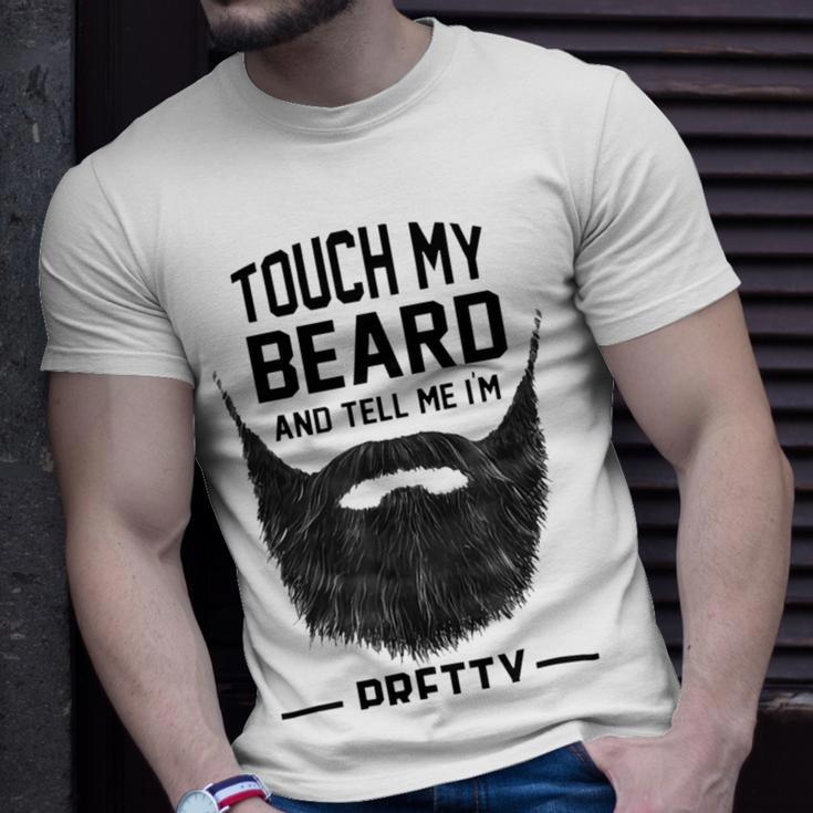 Touch My Beard And Tell Me Im Pretty 289 Shirt Unisex T-Shirt Gifts for Him