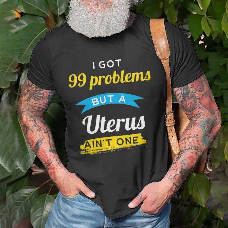 I Got 99 Problems But A Uterus Aint One Menstruation T-shirt Gifts for Old Men