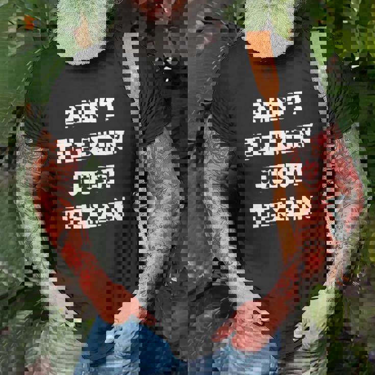 Aint Flexin Just Texan - Proud Texas Unisex T-Shirt Gifts for Old Men