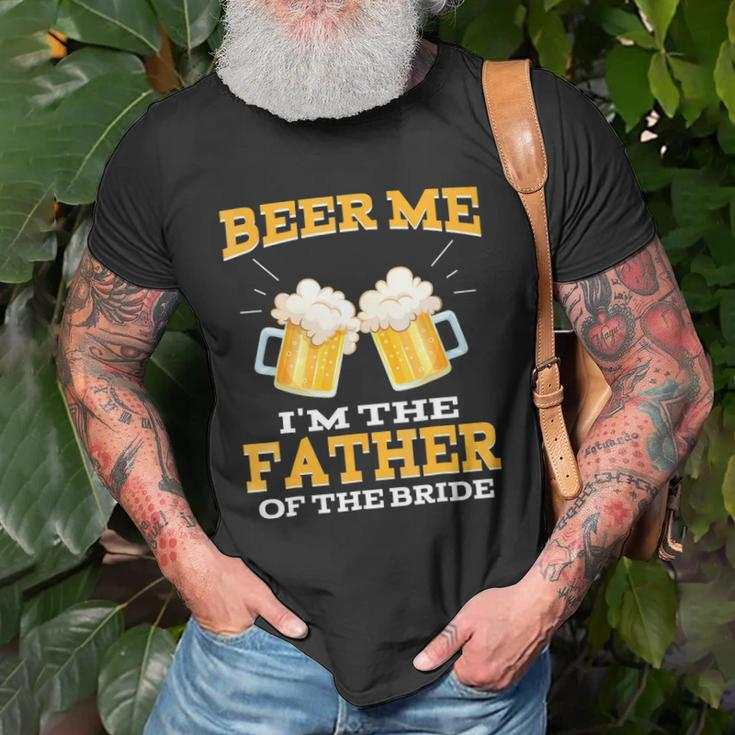 Beer Me Im The Father Of The Bride Fathers Day Gift Unisex T-Shirt Gifts for Old Men