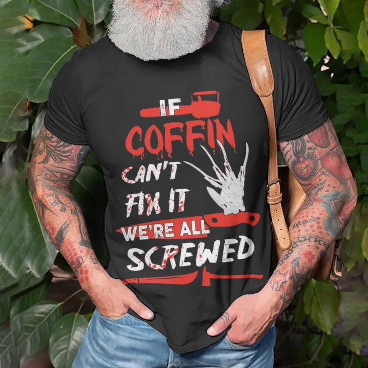 Coffin Name Halloween Horror If Coffin Cant Fix It Were All Screwed T-Shirt Gifts for Old Men