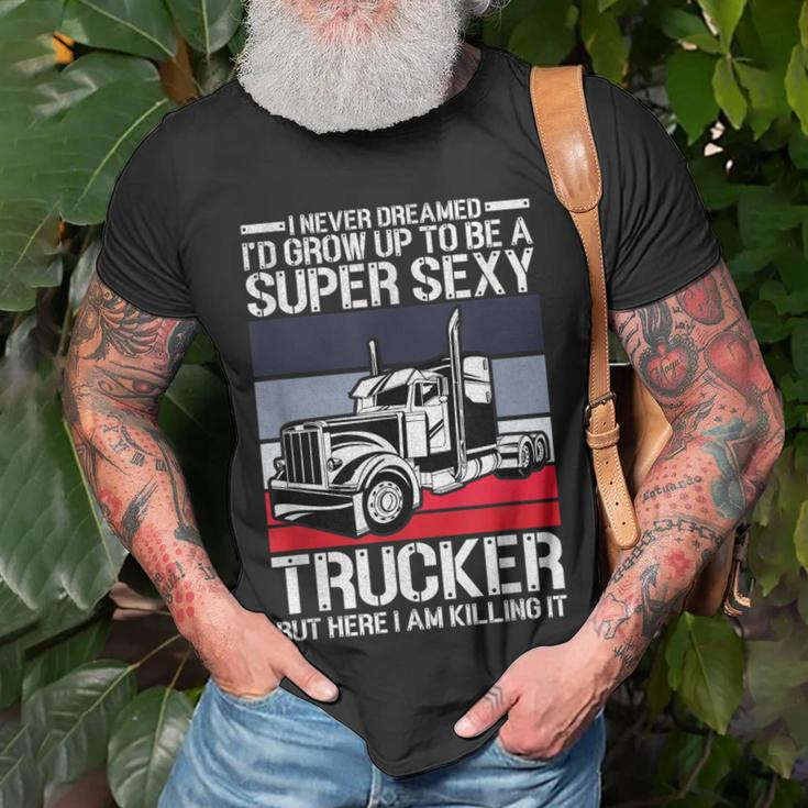 Never Dreamed Id Grow Up To Be A Super Sexy Trucker T-shirt Gifts for Old Men