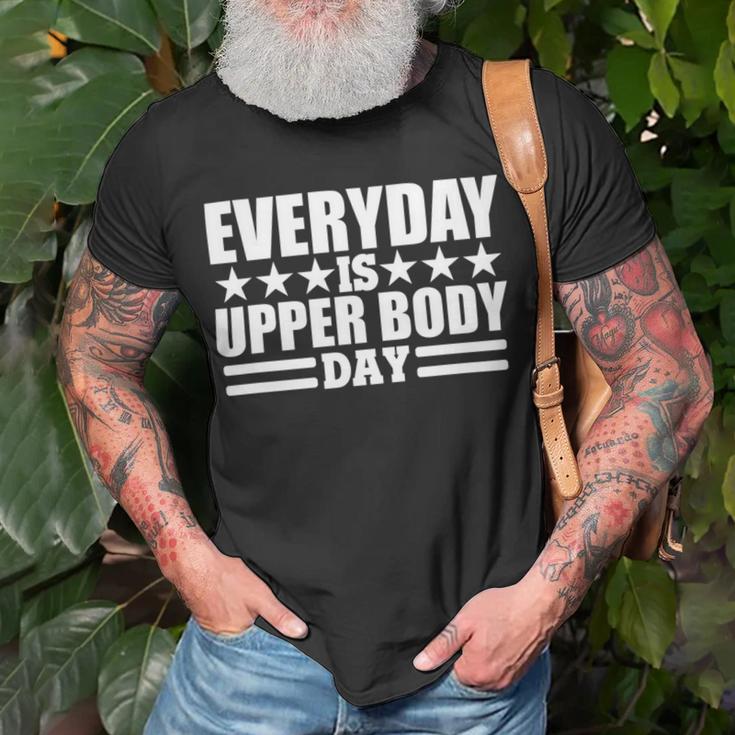 Every Day Is Upper Body Day Unisex T-Shirt Gifts for Old Men