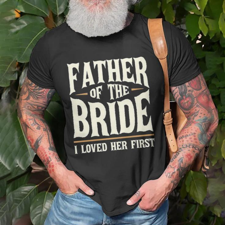 Father Of The Bride I Loved Her First Unisex T-Shirt Gifts for Old Men