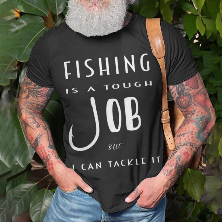 Fishing Is A Tough Job But I Can Tackle It Unisex T-Shirt Gifts for Old Men