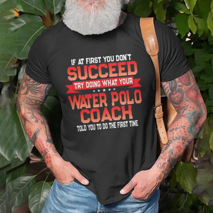 Fun Water Polo Coach Quote - Funny Coaches Saying Unisex T-Shirt Gifts for Old Men