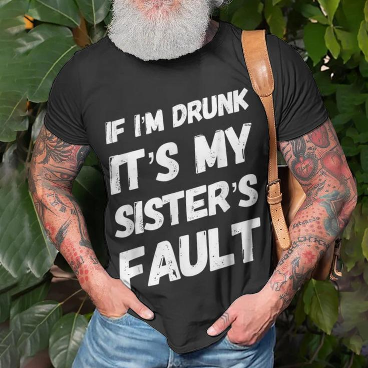 Funny If Im Drunk Its My Sisters Fault Sister Birthday Unisex T-Shirt Gifts for Old Men