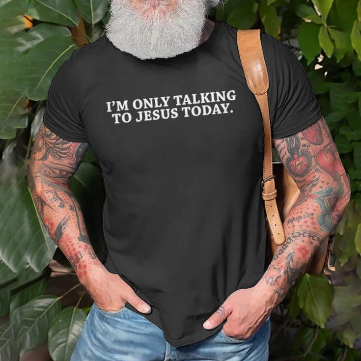 Funny Im Only Talking To Jesus Today Christian Unisex T-Shirt Gifts for Old Men