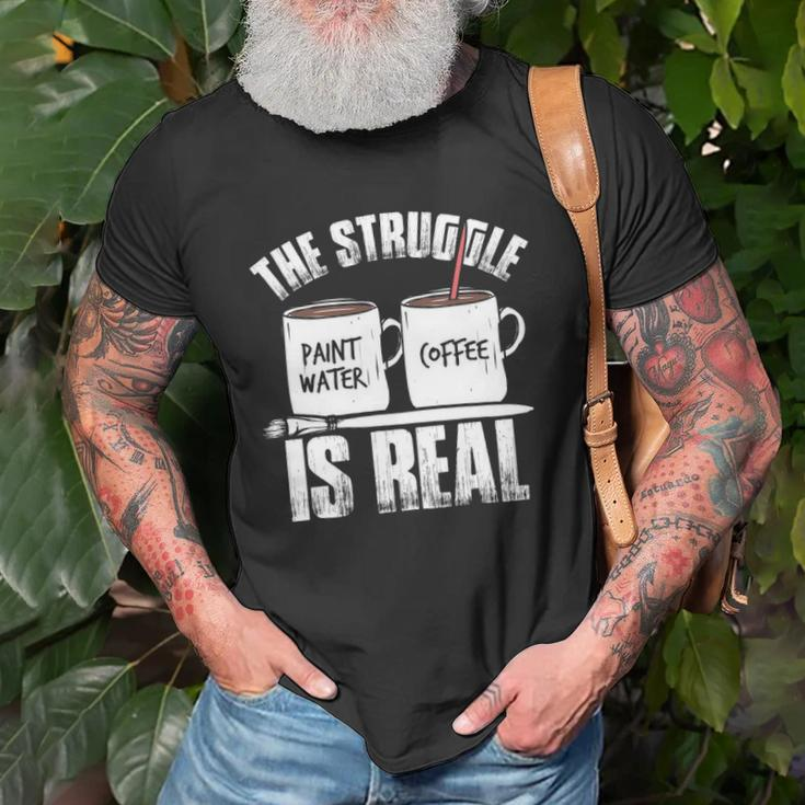 Funny Painter Problems Art The Struggle Is Real Unisex T-Shirt Gifts for Old Men